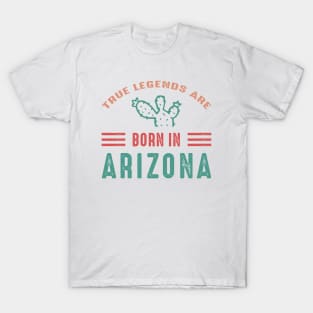 True legends are born in Arizona Arizona tourism T-Shirt